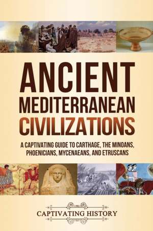 Ancient Mediterranean Civilizations de Captivating History