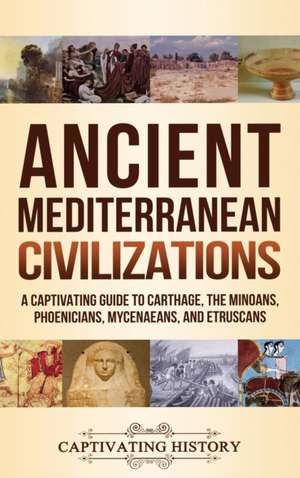 Ancient Mediterranean Civilizations de Captivating History