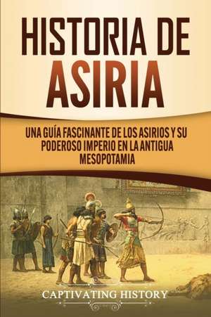 Historia de Asiria de Captivating History