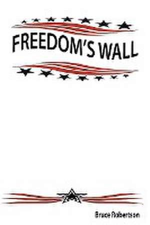 Freedom's Wall de Bruce Robertson