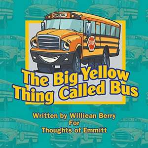 The Big Yellow Thing Called Bus de Williean Berry