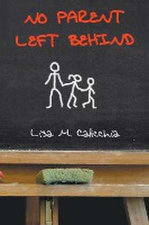 No Parent Left Behind de Lisa M Calicchia