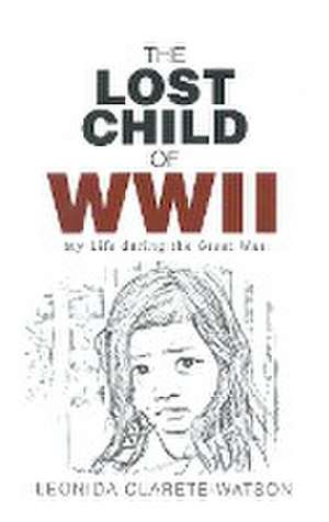 The Lost Child of WWII de Leonida Clarete-Watson