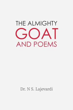 The Almighty Goat and Poems de N S. Lajevardi