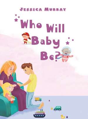 Who Will Baby Be? de Jessica Murray