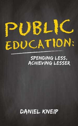 Public Education: Spending Less, Achieving Lesser de Daniel Kneip