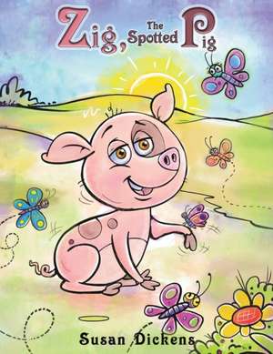 Zig, the Spotted Pig de Susan Dickens