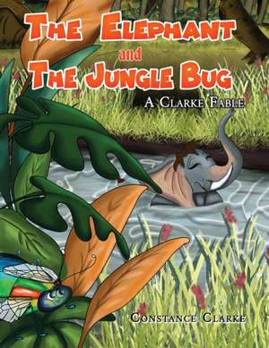 The Elephant and the Jungle Bug de Constance Clarke