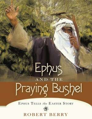 Ephus and the Praying Bushel de Robert Berry