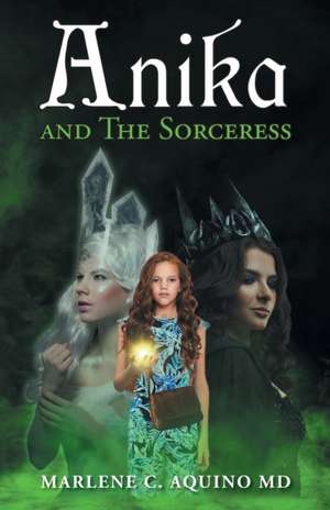 Anika and The Sorceress de Marlene C Aquino