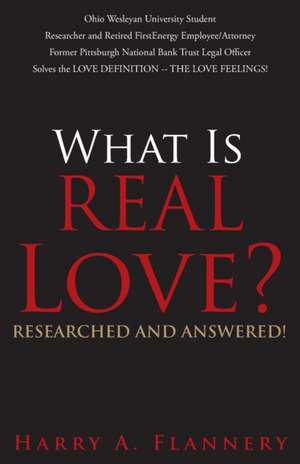 What is Real Love? Researched and Answered! de Harry Flannery