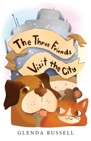 The Three Friends Visit the City de Glenda Russell