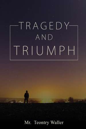 Tragedy and Triumph de Teontry Waller