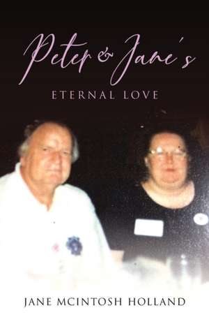 Peter and Jane's Eternal Love de Jane Mcintosh Holland