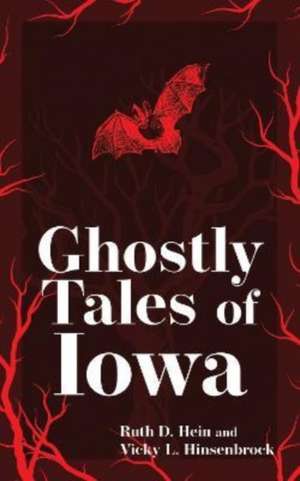 Ghostly Tales of Iowa de Ruth D. Hein