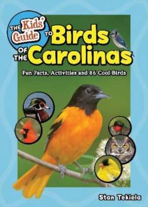 The Kids' Guide to Birds of the Carolinas: Fun Facts, Activities and 86 Cool Birds de Stan Tekiela