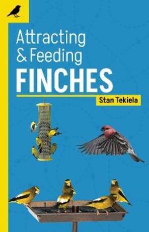 Attracting & Feeding Finches de Stan Tekiela