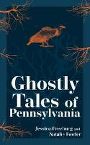 Ghostly Tales of Pennsylvania de Jessica Freeburg