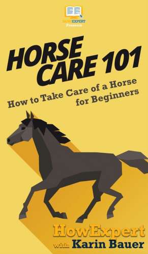 Horse Care 101 de Howexpert