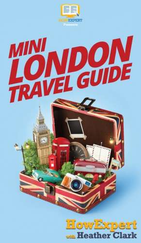 Mini London Travel Guide de Howexpert