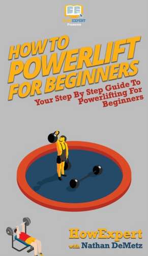 How To Powerlift For Beginners de Howexpert