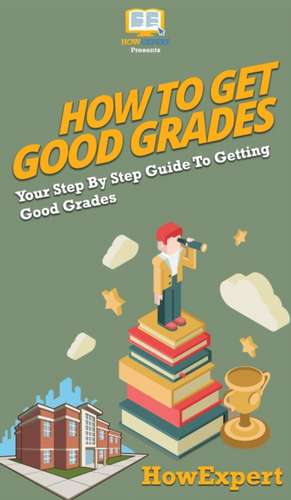 How To Get Good Grades de Howexpert