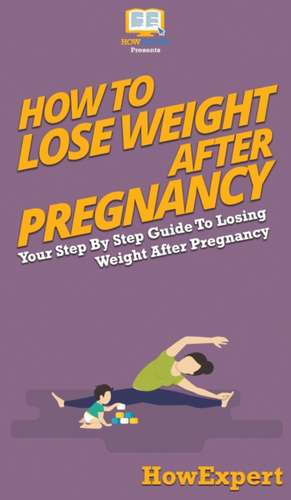 How To Lose Weight After Pregnancy de Howexpert