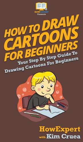 How To Draw Cartoons For Beginners de Howexpert