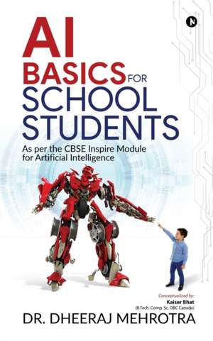 AI Basics for School Students: As per the CBSE Inspire Module for Artificial Intelligence de Dheeraj Mehrotra