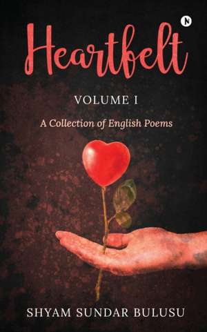 Heartfelt: A Collection of English Poems de Shyam Sundar Bulusu