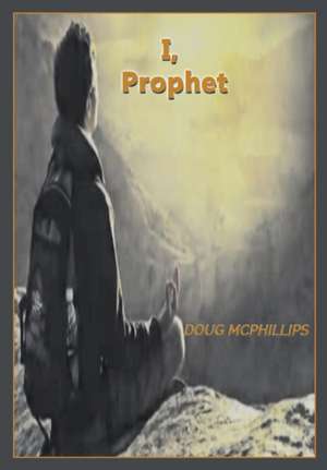 I, Prophet de Douglas John McPhillips