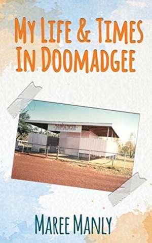 My Life & Times In Doomadgee de Maree Manly