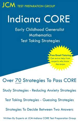 Indiana CORE Early Childhood Generalist Mathematics - Test Taking Strategies de Jcm-Indiana Core Test Preparation Group