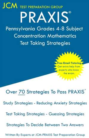 PRAXIS Pennsylvania Grades 4-8 Subject Concentration Mathematics - Test Taking Strategies de Jcm-Praxis Test Preparation Group