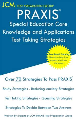 PRAXIS Special Education Core Knowledge and Applications - Test Taking Strategies de Jcm-Praxis Test Preparation Group