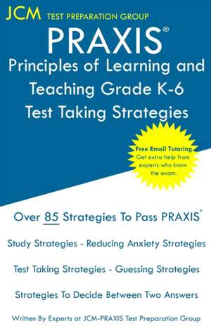 PRAXIS Principles of Learning and Teaching Grade K-6 - Test Taking Strategies de Jcm-Praxis Test Preparation Group