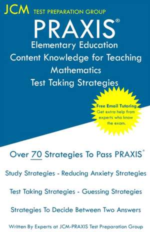 PRAXIS Elementary Education Content Knowledge for Teaching Mathematics - Test Taking Strategies de Jcm-Praxis Test Preparation Group