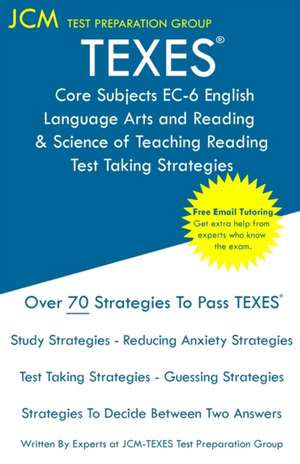 TEXES Core Subjects EC-6 English Language Arts and Reading & Science of Teaching Reading - Test Taking Strategies de Jcm-Texes Test Preparation Group