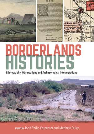 Borderlands Histories: Ethnographic Observations and Archaeological Interpretations de John Philip Carpenter