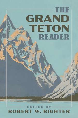 The Grand Teton Reader de Robert W. Righter