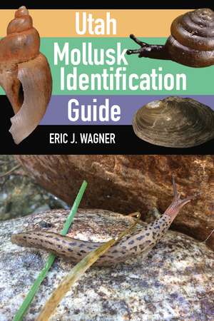 Utah Mollusk Identification Guide de Eric J. Wagner