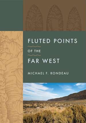 Fluted Points of the Far West de Michael F Rondeau