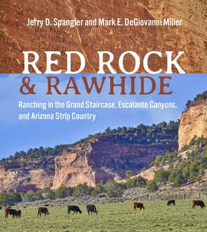 Red Rock and Rawhide: Ranching in the Grand Staircase, Escalante Canyons, and Arizona Strip Country de Jerry D. Spangler