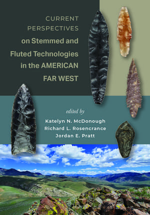 Current Perspectives on Stemmed and Fluted Technologies in the American Far West de Katelyn N McDonough