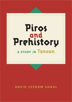 Piros and Prehistory: A Study in Tanoan de David Leedom Shaul