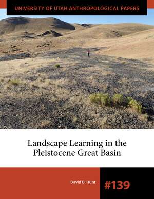 Landscape Learning in the Pleistocene Great Basin de David B. Hunt