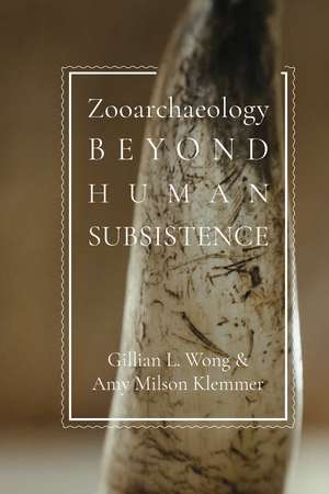 Zooarchaeology beyond Human Subsistence de Gillian L. Wong