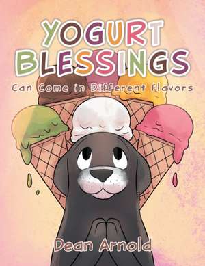 Yogurt Blessings Can Come In Different Flavors de Dean Arnold