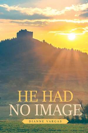 He Had No Image de Dianne Vargas