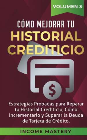 Cómo Mejorar Tu Historial Crediticio de Income Mastery